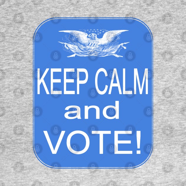 Keep Calm and VOTE! by Jan4insight TeeStore